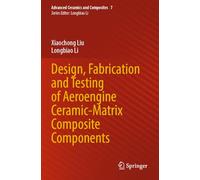 Design, Fabrication and Testing of Aeroengine Ceramic-Matrix Composite Components (Advanced Ceramics and Composites, 7)