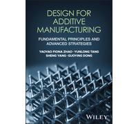 Design for Additive Manufacturing : Fundamental Principles and Advanced Strategies