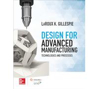 Design for Advanced Manufacturing: Technologies and Processes (MECHANICAL ENGINEERING)
