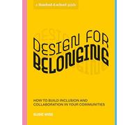 Design for Belonging: How to Build Inclusion and Collaboration in Your Communities (Stanford d.school Library)