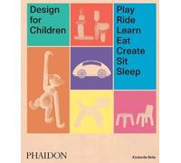Design for Children – Play, Ride, Learn, Eat, Create, Sit, Sleep – Phaidon Press