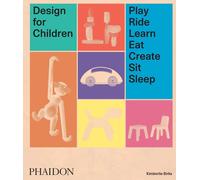 Design for Children – Play, Ride, Learn, Eat, Create, Sit, Sleep – Phaidon Press