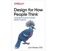 Design for How People Think – Using Brain Science to Build Better Products