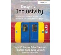 Design for Inclusivity: A Practical Guide to Accessible, Innovative and User-Centred Design (Design for Social Responsibility)