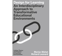 Design for Learning : An Interdisciplinary Approach to Transformative Learning Environments