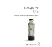 Design for Life: Creating Meaning in a Distracted World