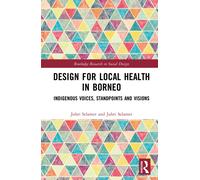 Design for Local Health in Borneo : Indigenous Voices, Standpoints and Visions