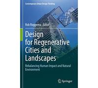 Design for Regenerative Cities and Landscapes: Rebalancing Human Impact and Natural Environment (Contemporary Urban Design Thinking)
