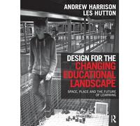 Design for the Changing Educational Landscape: Space, Place and the Future of Learning