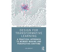 Design for Transformative Learning: A Practical Approach to Memory-Making and Perspective-Shifting (Design for Social Responsibility)