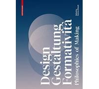 Design, Gestaltung, Formatività: Philosophies of Making