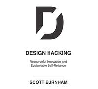 Design Hacking: Resourceful Innovation and Sustainable Self-Reliance