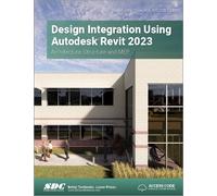 Design Integration Using Autodesk Revit 2023 : Architecture, Structure and MEP