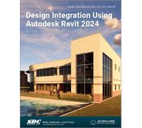 Design Integration Using Autodesk Revit 2024 : Architecture, Structure and MEP