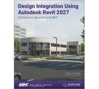 Design Integration Using Autodesk Revit 2027 : Architecture, Structure and MEP