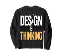 Design Is Thinking Quote For Work Sweatshirt