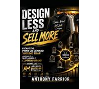Design Less and Sell More: Escape the Print on Demand Volume Trap and Build a Sustainable Clothing Brand Using the Apparel Multiplier Strategy