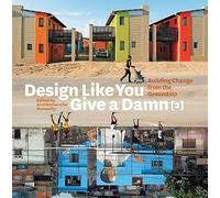 Design Like You Give a Damn [2]: Building Change from the Ground Up