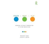 Design, Make, Play: Growing the Next Generation of STEM Innovators