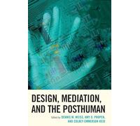 Design, Mediation, and the Posthuman (Postphenomenology and the Philosophy of Technology)