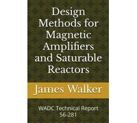 Design Methods for Magnetic Amplifiers and Saturable Reactors: WADC Technical Report 56-281