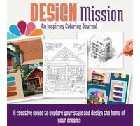 Design Mission : An Inspiring Coloring Journal: A creative space to explore your style and design the home of your dreams