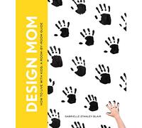 Design Mom: How to Live with Kids: How to Live with Kids: A Room-by-Room Guide