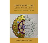 Design My Pattern, A Step-By-Step Guide: Gold Series: Beginner Book 1 (Design My Pattern Series)