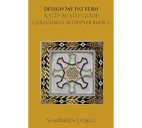 Design My Pattern: A Step-by-Step Guide: Gold Series Beginner Book 2 (Design My Pattern Series)