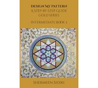 Design My Pattern: A Step-By-Step Guide: Gold Series: Intermediate Book 3 (Design My Pattern Series)