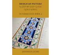 Design My Pattern - A Step-By-Step Guide: Gold Series Intermediate Book 4 (Design My Pattern Series)