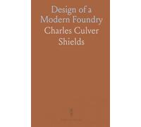 Design of a Modern Foundry: Thesis for Bachelor of Science in Mechanical Engineering, University of Illinois, June 1909