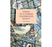 Design of a Worker Cooperatives Society: An Alternative Beyond Capitalism and Socialism, and the Transition Towards It (Historical Materialism)
