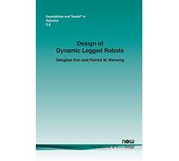 Design of Dynamic Legged Robots (Foundations and Trends (R) in Robotics): 15 (Foundations and Trends® in Robotics)