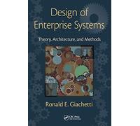 Design of Enterprise Systems: Theory, Architecture, and Methods