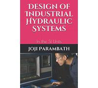 Design of Industrial Hydraulic Systems: In the SI Units: 7