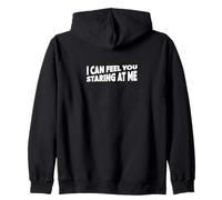 DESIGN ON BACK! I Can Feel You Staring at Me Awkward Humor Zip Hoodie
