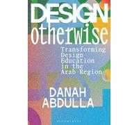 Design Otherwise: Transforming Design Education in the Arab Region