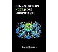 Design Pattern Node.js per principianti: Padroneggia l'architettura backend e crea applicazioni web scalabili passo dopo passo