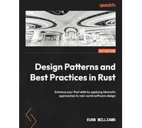 Design Patterns and Best Practices in Rust: Enhance your Rust skills by applying idiomatic approaches to real-world software design