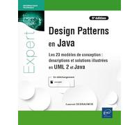 Design Patterns en Java - Descriptions et solutions illustrées en UML 2 et Java (5e édition) - Les 2: Descriptions et solutions illustrées en UML 2 et Java (5e édition) - Les 23 modèles de conception