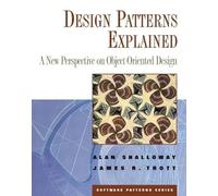 Design Patterns Explained: A New Perspective on Object Oriented Design (Software Patterns Series)