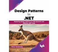 Design Patterns in .NET : Mastering design patterns to write dynamic and effective .NET Code (English Edition)