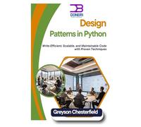 Design Patterns in Python: Write Efficient, Scalable, and Maintainable Code with Proven Techniques