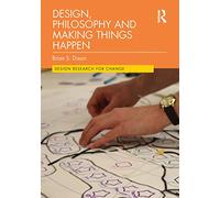 Design, Philosophy and Making Things Happen (Design Research for Change)