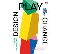 Design, Play, Change : A Playful Introduction to Design Thinking