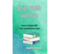 Design Publish and Thrive, Canva to Amazon KDP, Your Comprehensive Guide