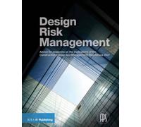 Design Risk Management Guide: Advice for Designers on the Implications of the Construction (Design and Management) Regulations 2007
