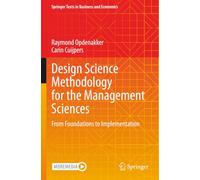Design Science Methodology for the Management Sciences: From Foundations to Implementation (Springer Texts in Business and Economics)