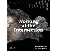 Design Studio Vol. 4: Working at the Intersection: Architecture After the Anthropocene
